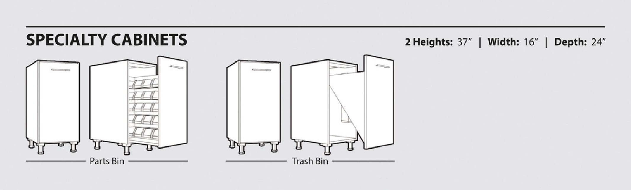 Specialty Cabinet Choices We offer many specialty garage cabinet choices